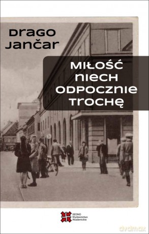 Miłość niech odpocznie trochę - Drago Jancar [KSIĄŻKA]