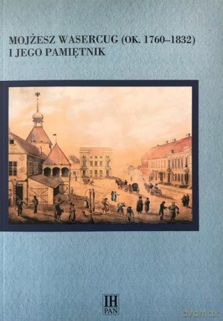 Mojżesz Wasercug (ok. 1760-1832) i jego pamiętnik - Anna Michałowska-Mycielska [KSIĄŻKA]