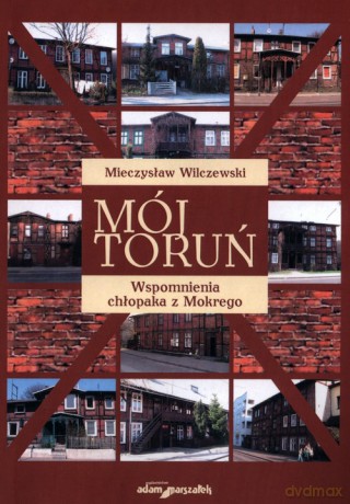 Mój Toruń - Mieczysław Wilczewski [KSIĄŻKA]
