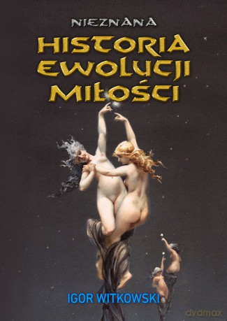 Nieznana historia ewolucji miłości - Igor Witkowski [KSIĄŻKA]