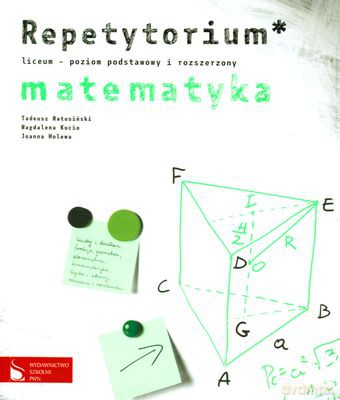 Matematyka Repetytorium Poziom Podstawowy I Rozszerzony [KSIĄŻKA]