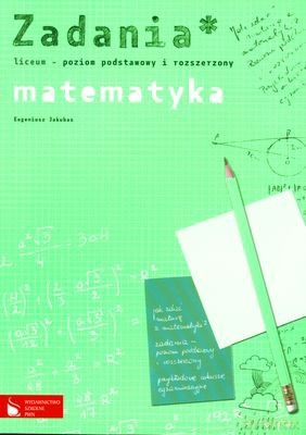 Matematyka Zadania Poziom Podstawowy I Rozszerzony [KSIĄŻKA]
