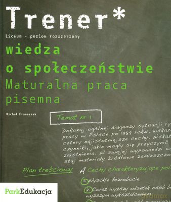 Wiedza O Społeczeństwie Maturalna Praca Pisemna Liceum Trener [KSIĄŻKA]