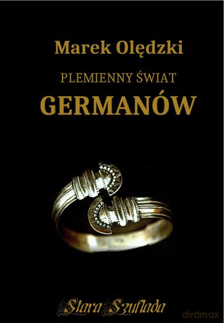 Plemienny świat Germanów - Marek Olędzki [KSIĄŻKA]