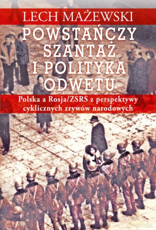 Powstańczy szantaż i polityka odwetu - Lech Mażewski [KSIĄŻKA]