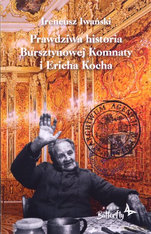 Prawdziwa historia Bursztynowej Komnaty i Ericha Kocha - Ireneusz Iwański [KSIĄŻKA]