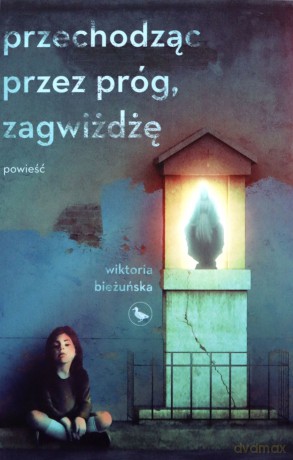 Przechodząc przez próg, zagwiżdżę - Wiktoria Bieżuńska [KSIĄŻKA]