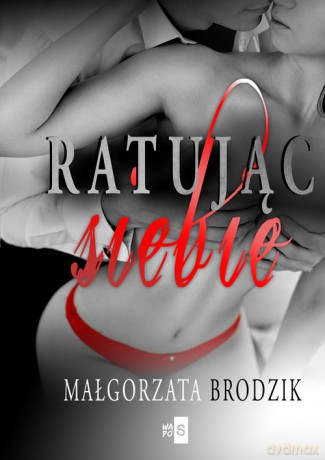 Ratując siebie - Małgorzata Brodzik [KSIĄŻKA]