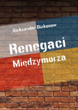 Renegaci Międzymorza - Aleksander Diakonow [KSIĄŻKA]