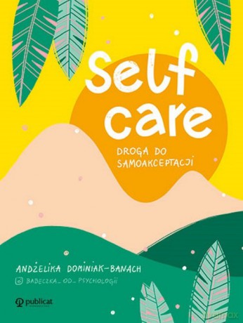 Self-care. Droga do samoakceptacji - Andżelika Dominiak-Banach [KSIĄŻKA]