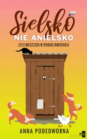 Sielsko, nie anielsko, czyli mieszczuch w oparach inwentarza - Anna Podedworna [KSIĄŻKA]
