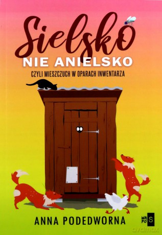 Sielsko, nie anielsko, czyli mieszczuch w oparach inwentarza - Anna Podedworna [KSIĄŻKA]