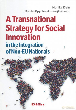 Udostępnij A Transnational Strategy for Social Innovation in the Integration of Non-EU Nationals - Monika Klein, Monika Spychalska-Wojtkiewicz [KSIĄŻKA]