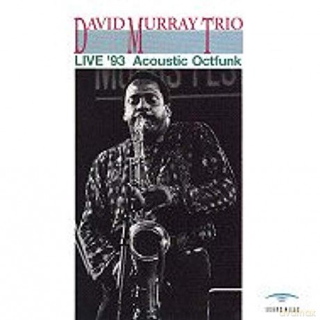 David Murray Trio: Live '93 Acoustic Octfunk [CD]
