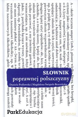 Słownik poprawnej polszczyzny - Magdalena Świątek-Brzezińska,Daniela Podlawska [KSIĄŻKA]