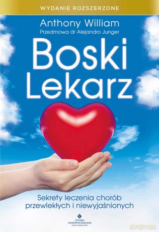 Boski lekarz. Sekrety leczenia chorób przewlekłych i niewyjaśnionych - Anthony William [KSIĄŻKA]