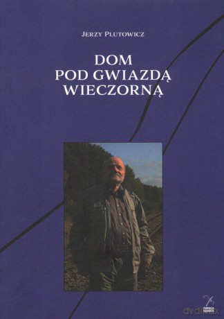 Dom pod gwiazdą wieczorną - Jerzy Plutowicz [KSIĄŻKA]