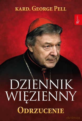 Dziennik Więzienny. Odrzucenie - George Pell [KSIĄŻKA]