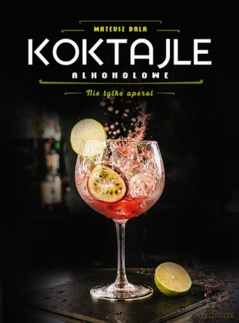 Koktajle alkoholowe. Nie tylko aperol - Mateusz Bala [KSIĄŻKA]