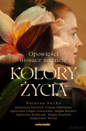 Kolory życia. Opowieści niosące nadzieję [KSIĄŻKA]