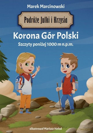 Korona Gór Polski. Podróże Julki i Krzysia - Marek Marcinowski [KSIĄŻKA]