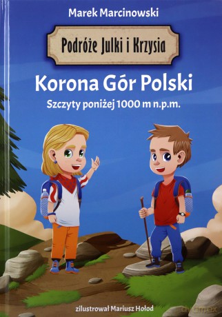 Korona Gór Polski. Podróże Julki i Krzysia - Marek Marcinowski [KSIĄŻKA]