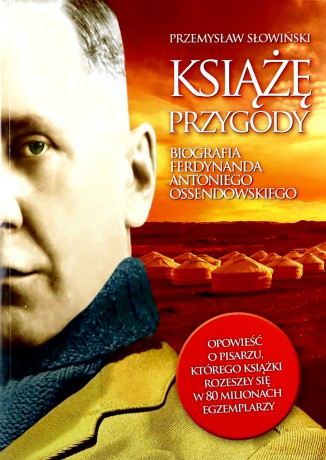 Książę przygody. Biografia Antoniego Ferdynanda Ossendowskiego - Przemysław Słowiński [KSIĄŻKA]