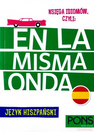 Księga idiomów, czyli En la Misma Onda Język Hiszpański - Mercedes Socorro Lamar, Ewa Magnowska [KSIĄŻKA]