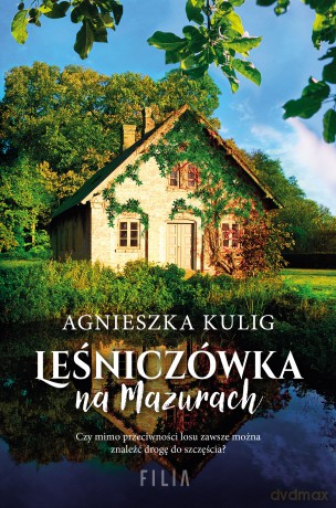 Leśniczówka na Mazurach - Agnieszka Kulig [KSIĄŻKA]