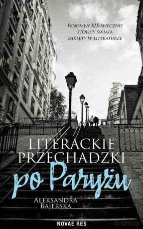 Literackie przechadzki po Paryżu - Aleksandra Bajerska [KSIĄŻKA]