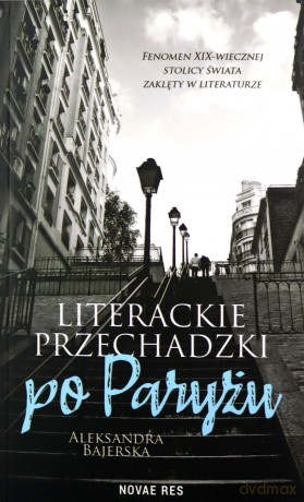 Literackie przechadzki po Paryżu - Aleksandra Bajerska [KSIĄŻKA]