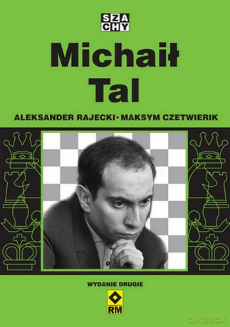 Michaił Tal - Aleksander Rajecki, Maksym Czetwierik [KSIĄŻKA]