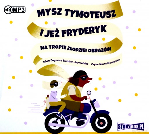 Mysz Tymoteusz i jeż Fryderyk. Na tropie złodziei obrazów - Dagmara Budzbon-Szymańska [AUDIOBOOK]