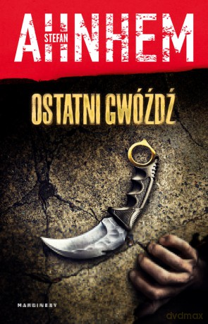 Ostatni gwóźdź - Stefan Ahnhem [KSIĄŻKA]