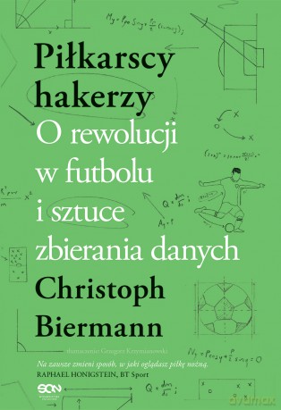 Piłkarscy hakerzy. O rewolucji w futbolu i sztuce zbierania danych - Christoph Biermann [KSIĄŻKA]