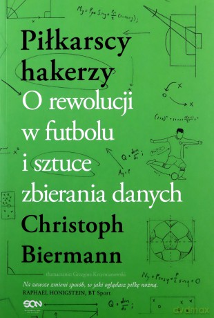 Piłkarscy hakerzy. O rewolucji w futbolu i sztuce zbierania danych - Christoph Biermann [KSIĄŻKA]