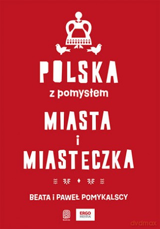 Polska z pomysłem. Miasta i miasteczka - Beata Pomykalska, Paweł Pomykalski [KSIĄŻKA]