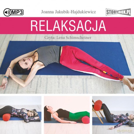 Relaksacja. Jak zadbać o ciało, umysł i emocje - Joanna Jakubik-Hajdukiewicz [AUDIOBOOK]