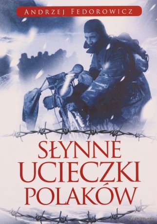 Słynne ucieczki Polaków - Andrzej Fedorowicz [KSIĄŻKA]