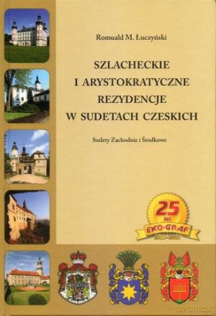 Szlacheckie i arystokratyczne rezydencje w Sudetach Czeskich Sudety zachodnie i Środkowe - Romuald M. Łuczyński [KSIĄŻKA]