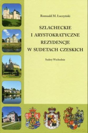 Szlacheckie i arystokratyczne rezydencje w Sudetach Polskich Sudety Zachodnie - Romuald M. Łuczyński [KSIĄŻKA]