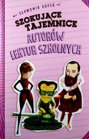 Szokujące tajemnice autorów lektur szkolnych - Sławomir Koper [KSIĄŻKA]