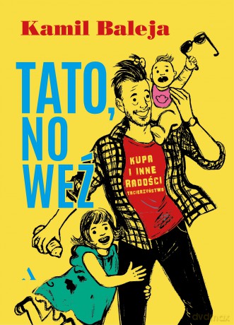 Tato, no weź. Kupa i inne radości z tacierzyństwa - Kamil Baleja [KSIĄŻKA]