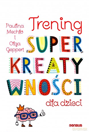 Trening superkreatywności dla dzieci - Paulina Mechło, Olga Geppert [KSIĄŻKA]