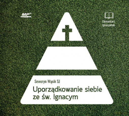 Uporządkowanie siebie ze św. Ignacym Loyolą - Seweryn Wąsik [AUDIOBOOK]