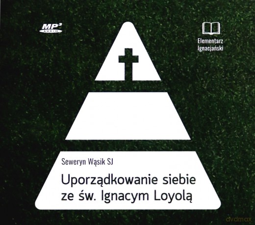 Uporządkowanie siebie ze św. Ignacym Loyolą - Seweryn Wąsik [AUDIOBOOK]