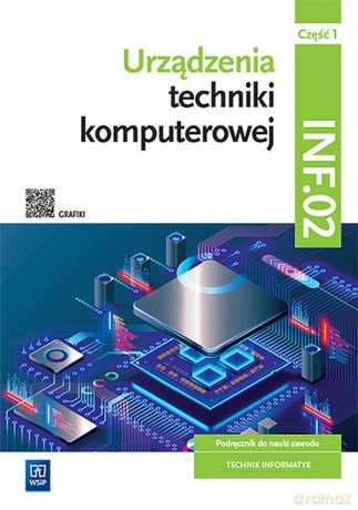 Urządzenia techniki komputerowej Kwalifikacja INF.02. Podręcznik Część 1 - Tomasz Klekot, Tomasz Marciniuk [KSIĄŻKA]