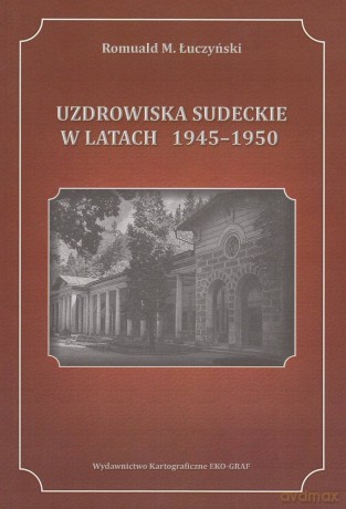 Uzdrowiska sudeckie w latach 1945-1950 - Romuald M. Łuczyński [KSIĄŻKA]