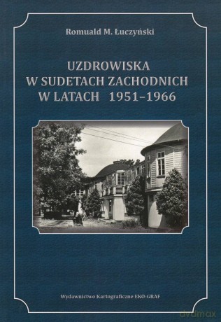 Uzdrowiska w Sudetach w latach 1951-1966 - Romuald M. Łuczyński [KSIĄŻKA]