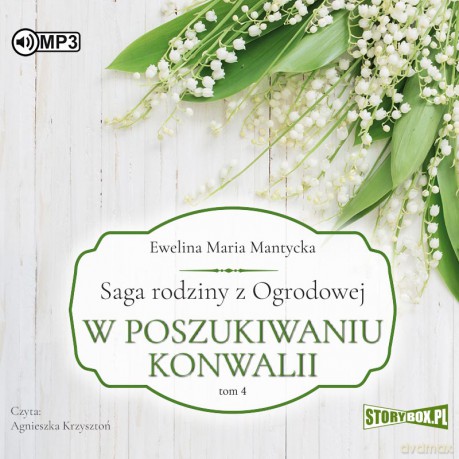 W poszukiwaniu konwalii. Saga rodziny z Ogrodowej (Tom 4) - Ewelina Maria Mantycka [AUDIOBOOK]